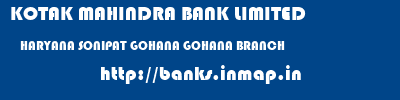 KOTAK MAHINDRA BANK LIMITED  HARYANA SONIPAT GOHANA GOHANA BRANCH  banks information 